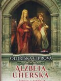 Alžběta Uherská : láskou a mečem